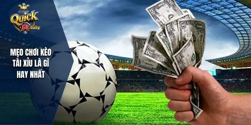 Mẹo chơi kèo Tài Xỉu thắng nhanh nhất