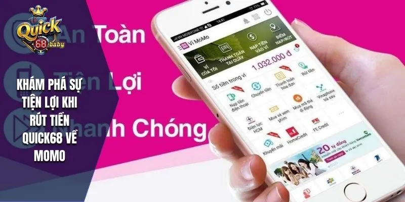 Tìm hiểu sự tiện lợi khi rút tiền QUICK68 về Momo