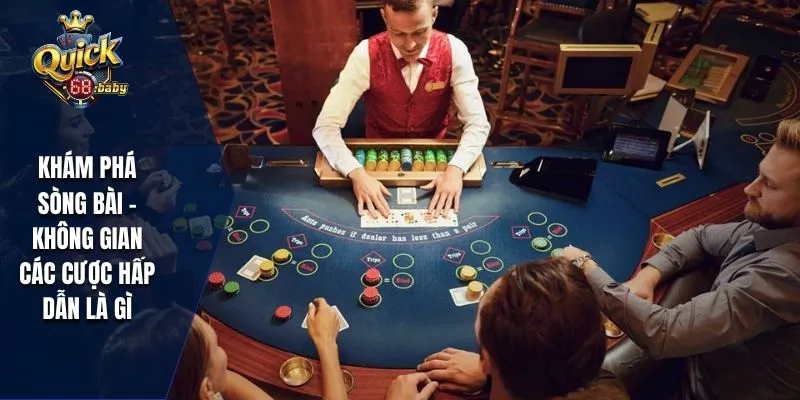Khám phá sòng bài - không gian các cược hấp dẫn là gì