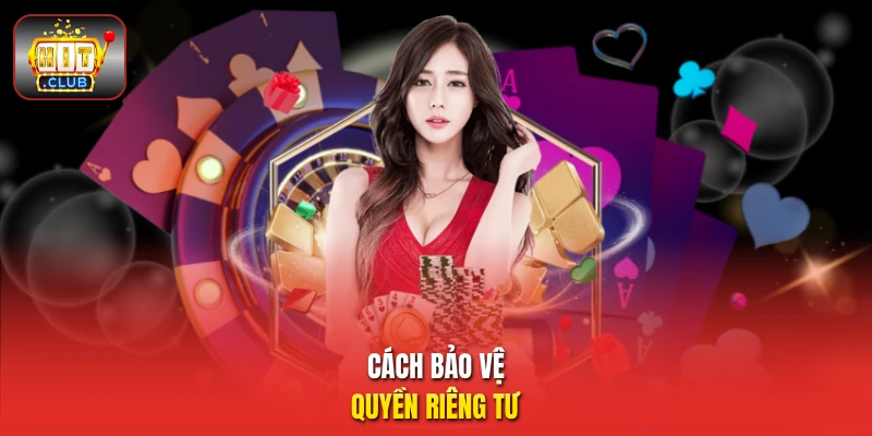 Cách bảo vệ quyền riêng tư
