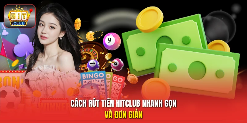 Cách rút tiền HitClub nhanh gọn và đơn giản