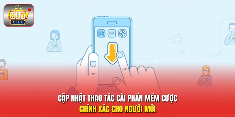 Cập nhật thao tác cài phần mềm cược chính xác cho người mới