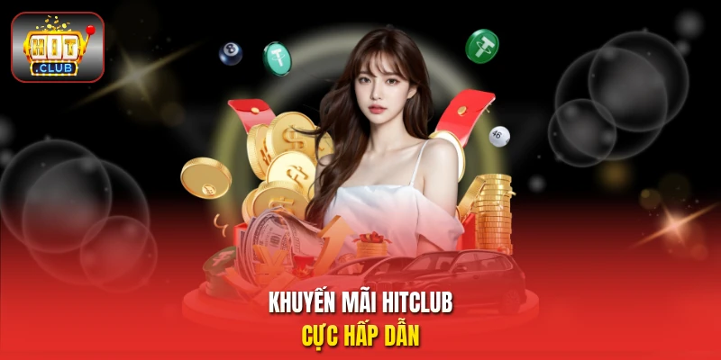 Khuyến mãi HitClub cực hấp dẫn