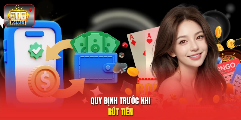 Quy định trước khi rút tiền
